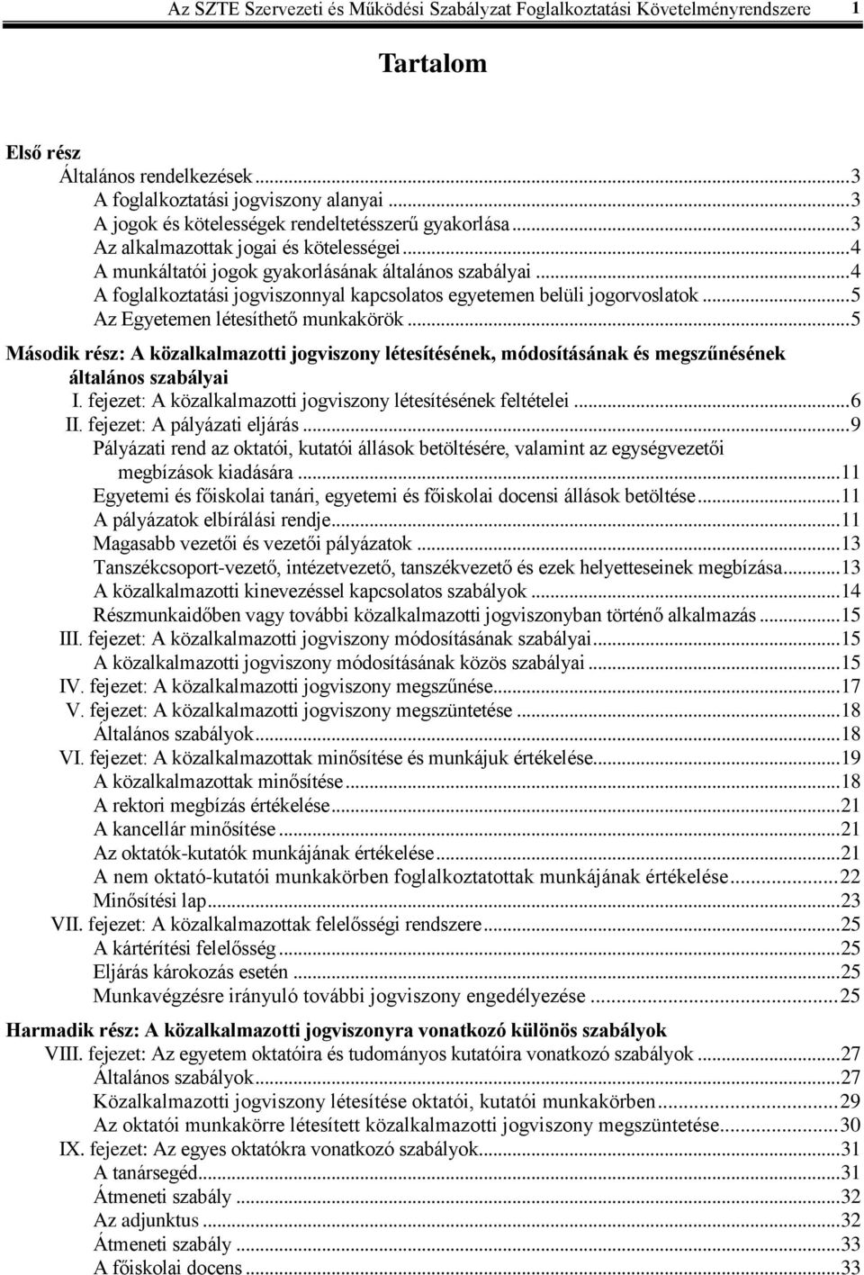 .. 4 A foglalkoztatási jogviszonnyal kapcsolatos egyetemen belüli jogorvoslatok... 5 Az Egyetemen létesíthető munkakörök.