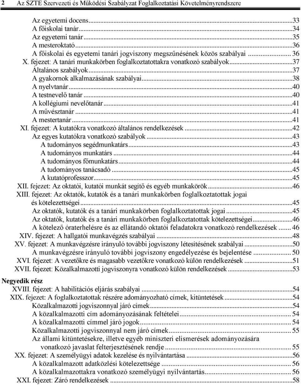 ..37 A gyakornok alkalmazásának szabályai...38 A nyelvtanár...40 A testnevelő tanár...40 A kollégiumi nevelőtanár...41 A művésztanár...41 A mestertanár...41 XVXI.