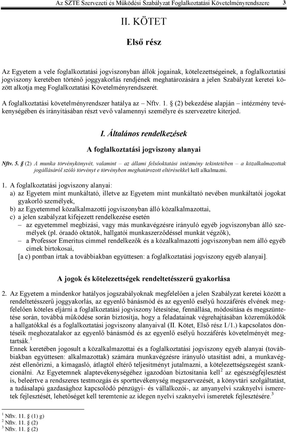 Szabályzat keretei között alkotja meg Foglalkoztatási Követelményrendszerét. A foglalkoztatási követelményrendszer hatálya az Nftv. 1.