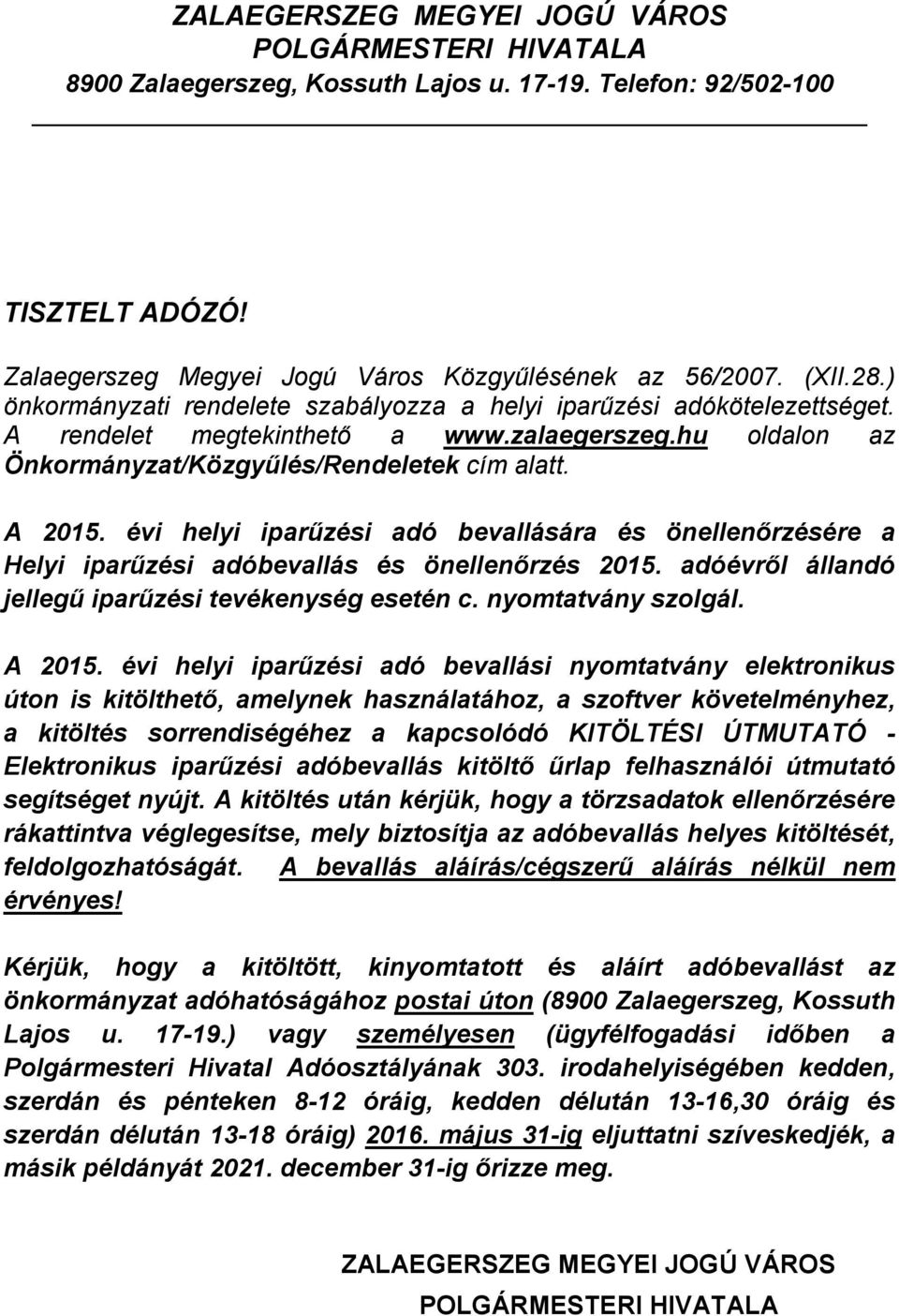 évi helyi iparűzési adó bevallására és önellenőrzésére a Helyi iparűzési adóbevallás és önellenőrzés 2015. adóévről állandó jellegű iparűzési tevékenység esetén c. nyomtatvány szolgál. A 2015.