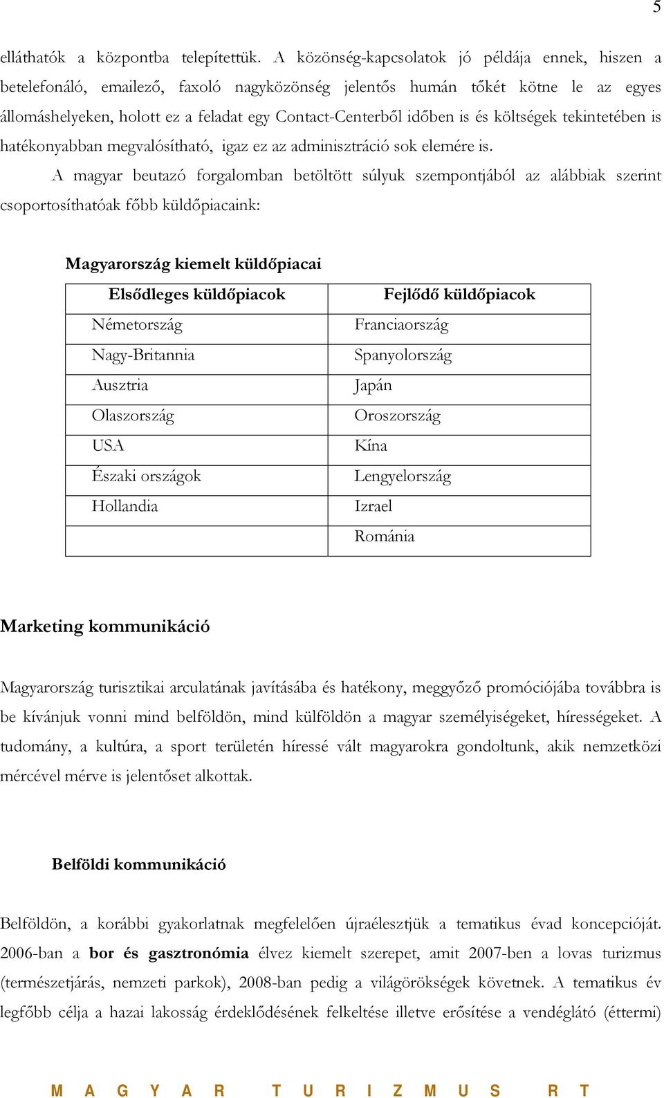 is és költségek tekintetében is hatékonyabban megvalósítható, igaz ez az adminisztráció sok elemére is.