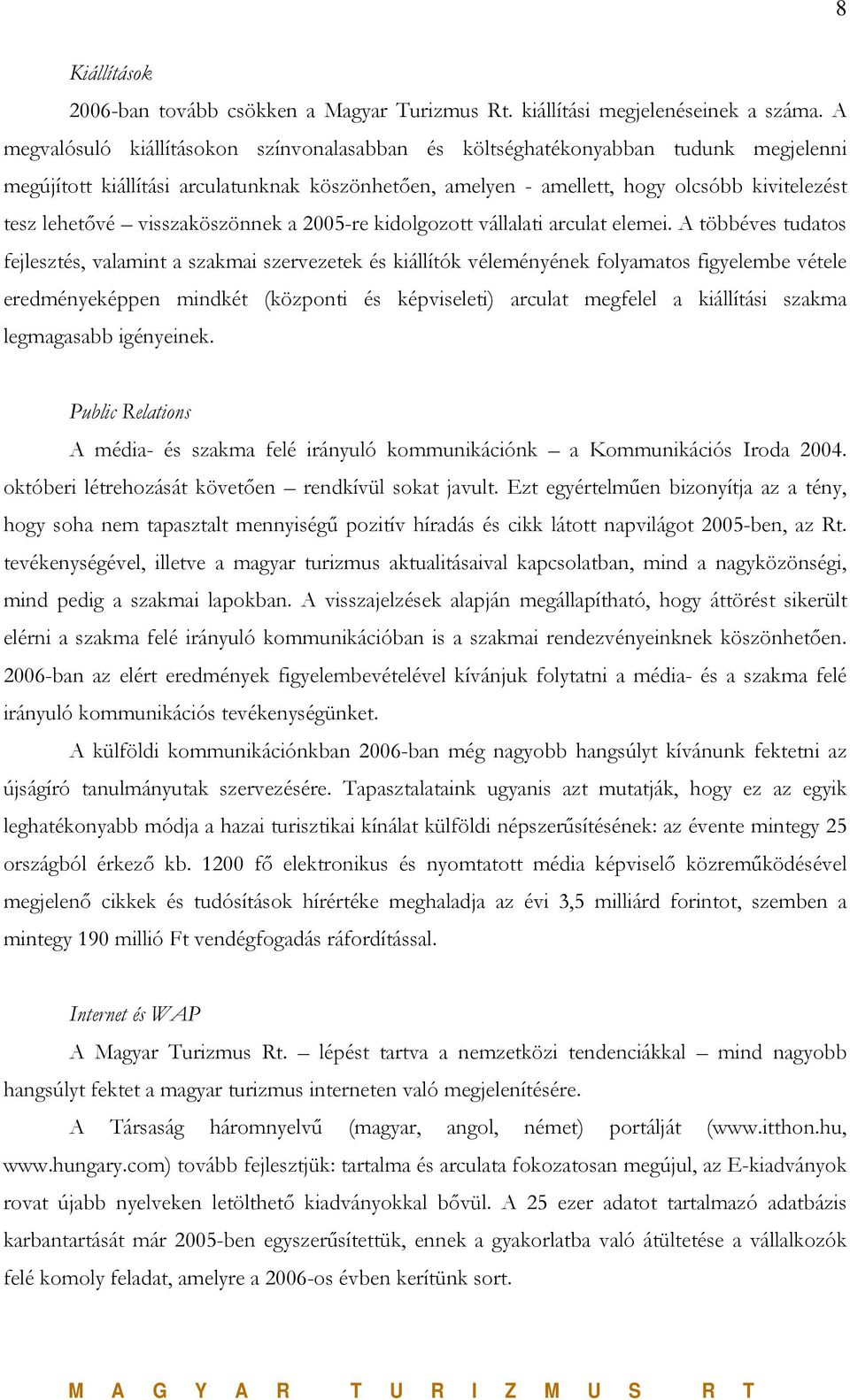 visszaköszönnek a 2005-re kidolgozott vállalati arculat elemei.