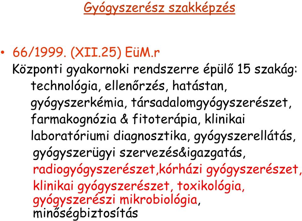 társadalomgyógyszerészet, farmakognózia & fitoterápia, klinikai laboratóriumi diagnosztika,