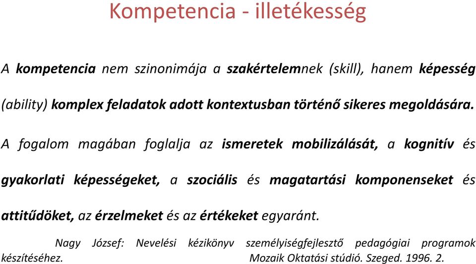 A fogalom magában foglalja az ismeretek mobilizálását, a kognitív és gyakorlati képességeket, a szociális és magatartási