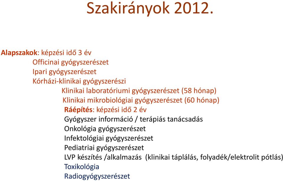 laboratóriumi gyógyszerészet (58 hónap) Klinikai mikrobiológiai gyógyszerészet (60 hónap) Ráépítés: képzési idő 2 év