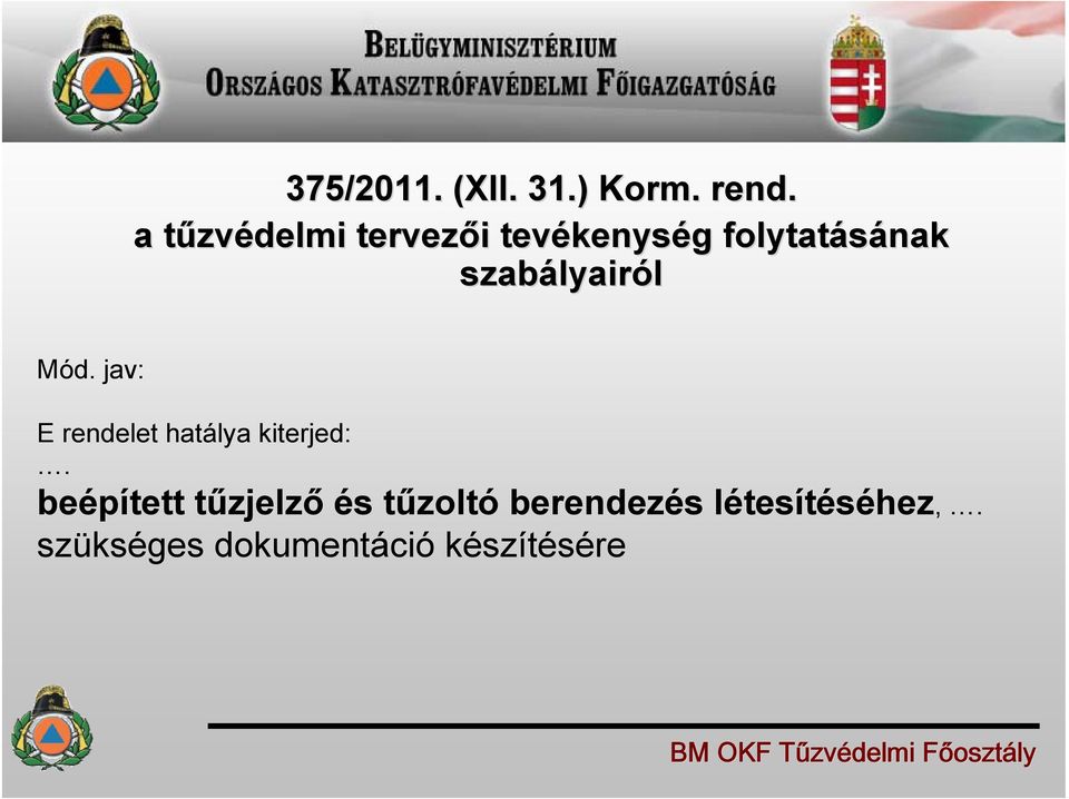 szabályair lyairól Mód. jav: E rendelet hatálya kiterjed:.