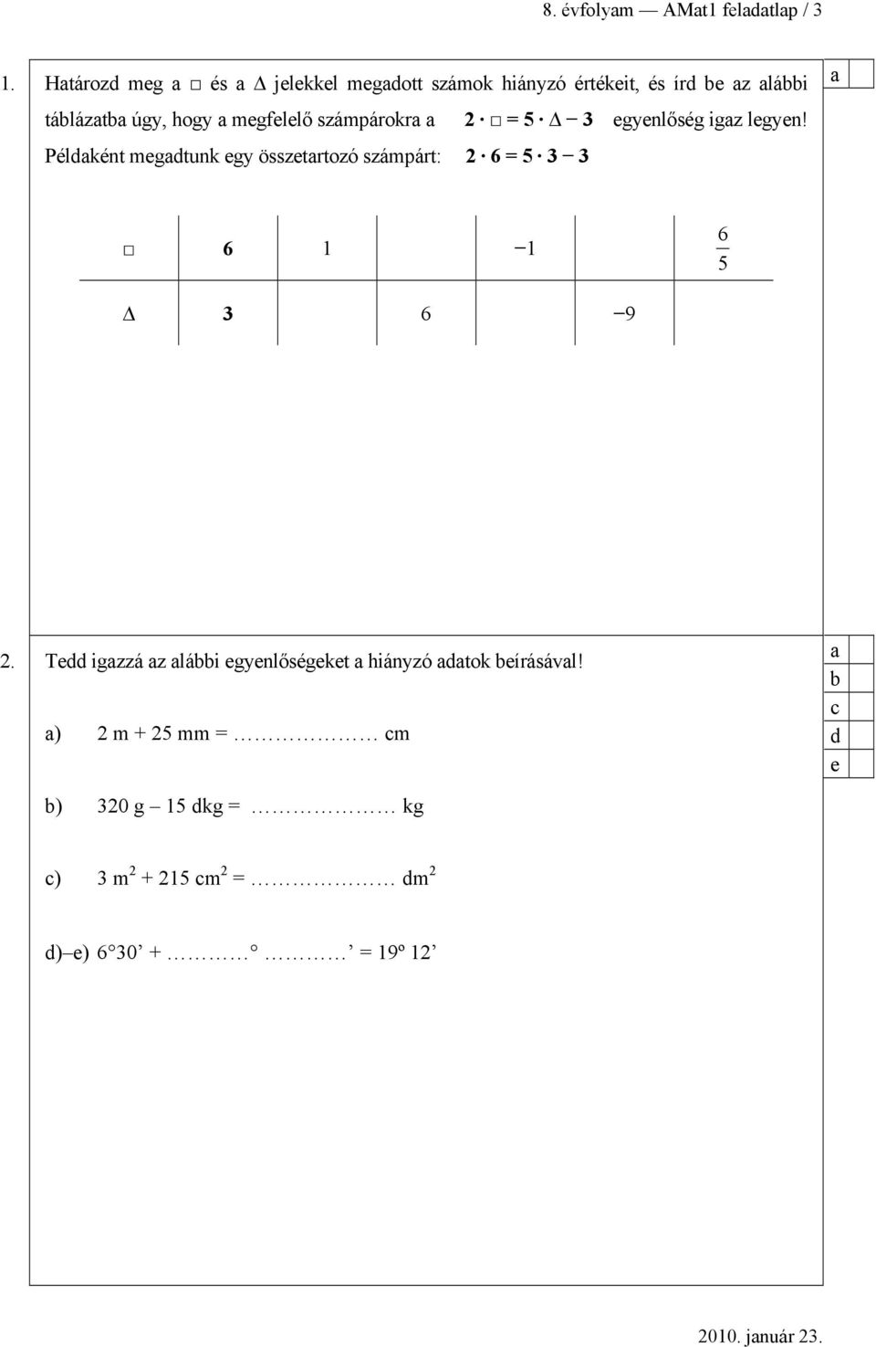 megfelelő számpárokr 2 = 5 3 egyenlőség igz legyen!