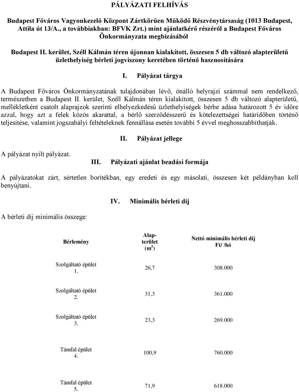 kerület, Széll Kálmán téren újonnan kialakított, összesen 5 db változó alapterületű üzlethelyiség bérleti jogviszony keretében történő hasznosítására I.