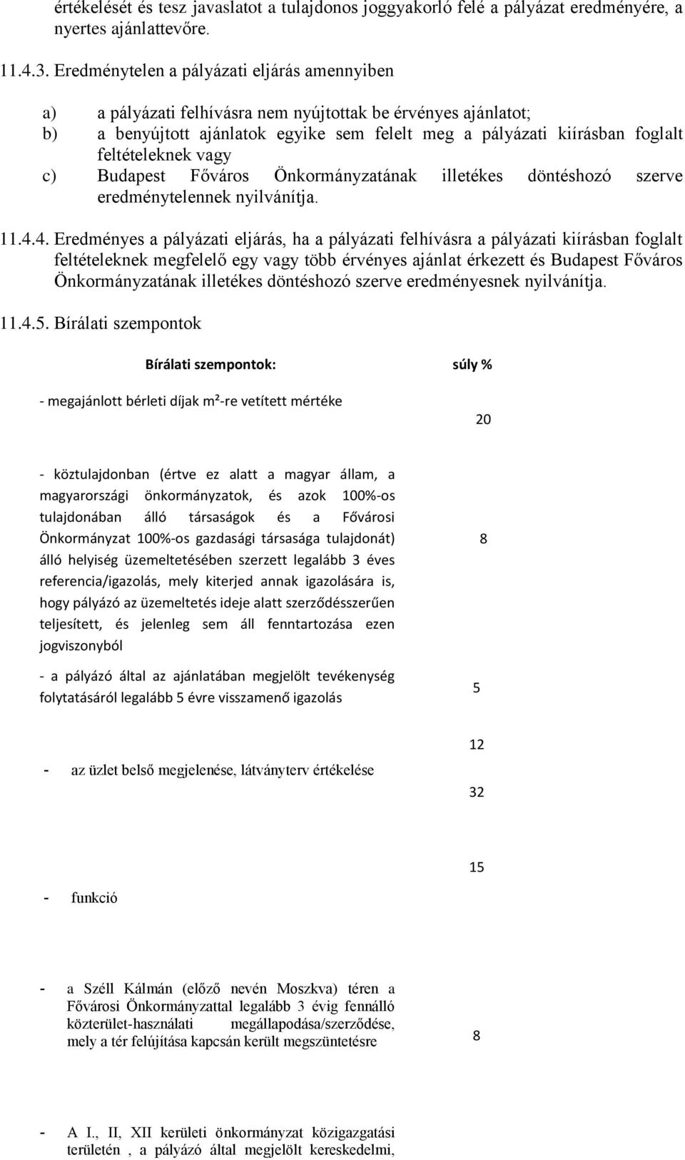 feltételeknek vagy c) Budapest Főváros Önkormányzatának illetékes döntéshozó szerve eredménytelennek nyilvánítja. 11.4.