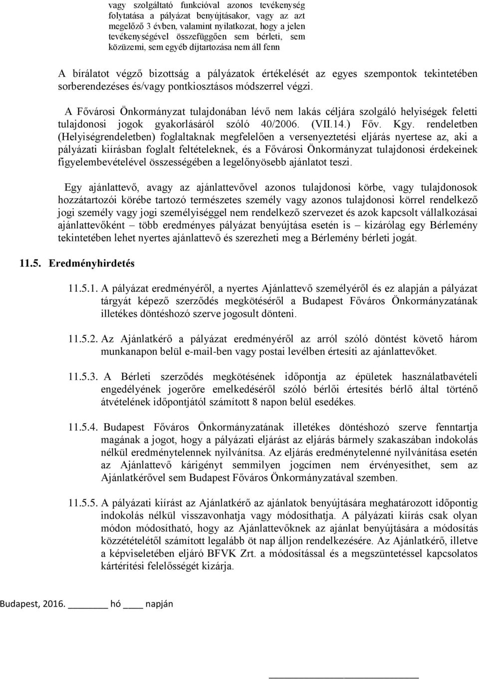 A Fővárosi Önkormányzat tulajdonában lévő nem lakás céljára szolgáló helyiségek feletti tulajdonosi jogok gyakorlásáról szóló 40/2006. (VII.14.) Főv. Kgy.