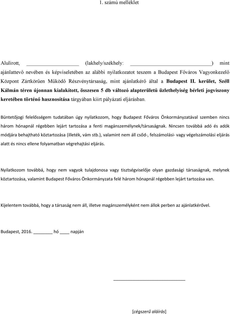 ), valamint nem áll csőd-, felszámolási- vagy végelszámolási eljárás alatt és nincs ellene folyamatban végrehajtási eljárás.