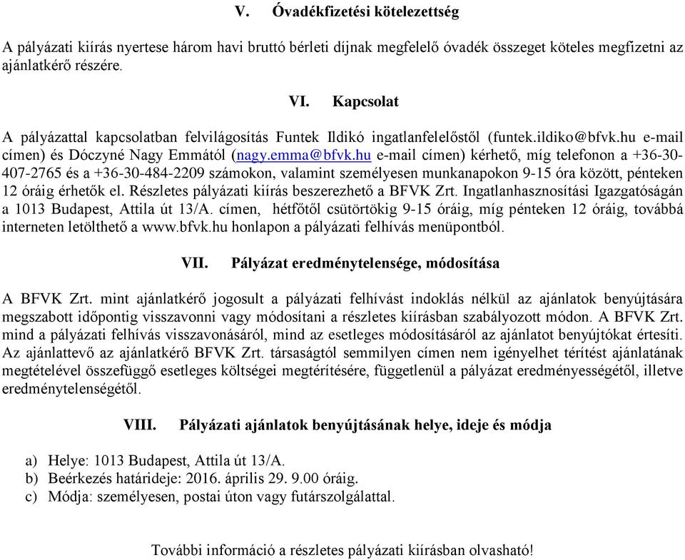 hu e-mail címen) kérhető, míg telefonon a +36-30- 407-2765 és a +36-30-484-2209 számokon, valamint személyesen munkanapokon 9-15 óra között, pénteken 12 óráig érhetők el.