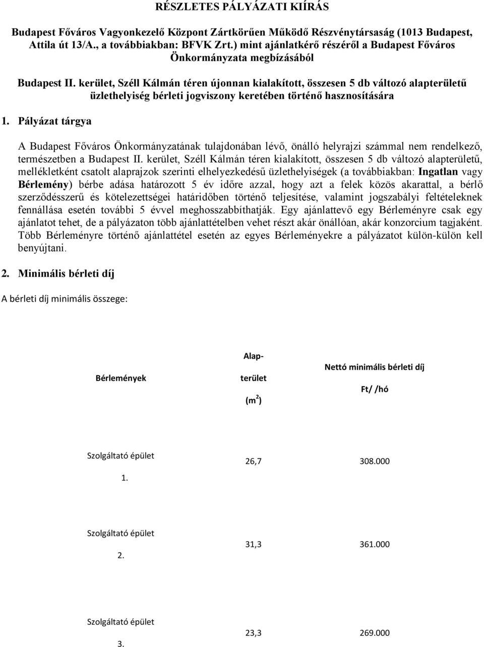 kerület, Széll Kálmán téren újonnan kialakított, összesen 5 db változó alapterületű üzlethelyiség bérleti jogviszony keretében történő hasznosítására 1.