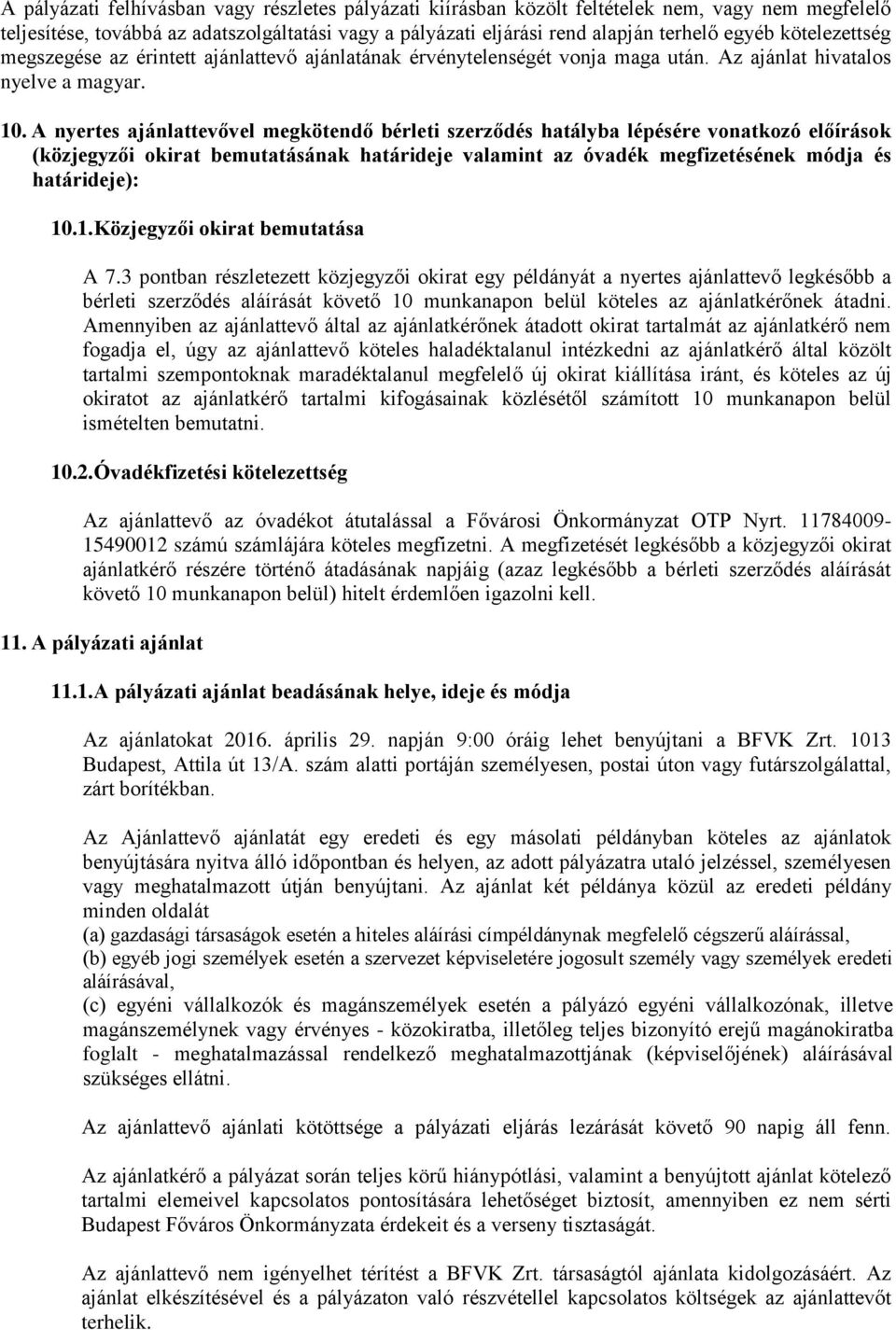 A nyertes ajánlattevővel megkötendő bérleti szerződés hatályba lépésére vonatkozó előírások (közjegyzői okirat bemutatásának határideje valamint az óvadék megfizetésének módja és határideje): 10