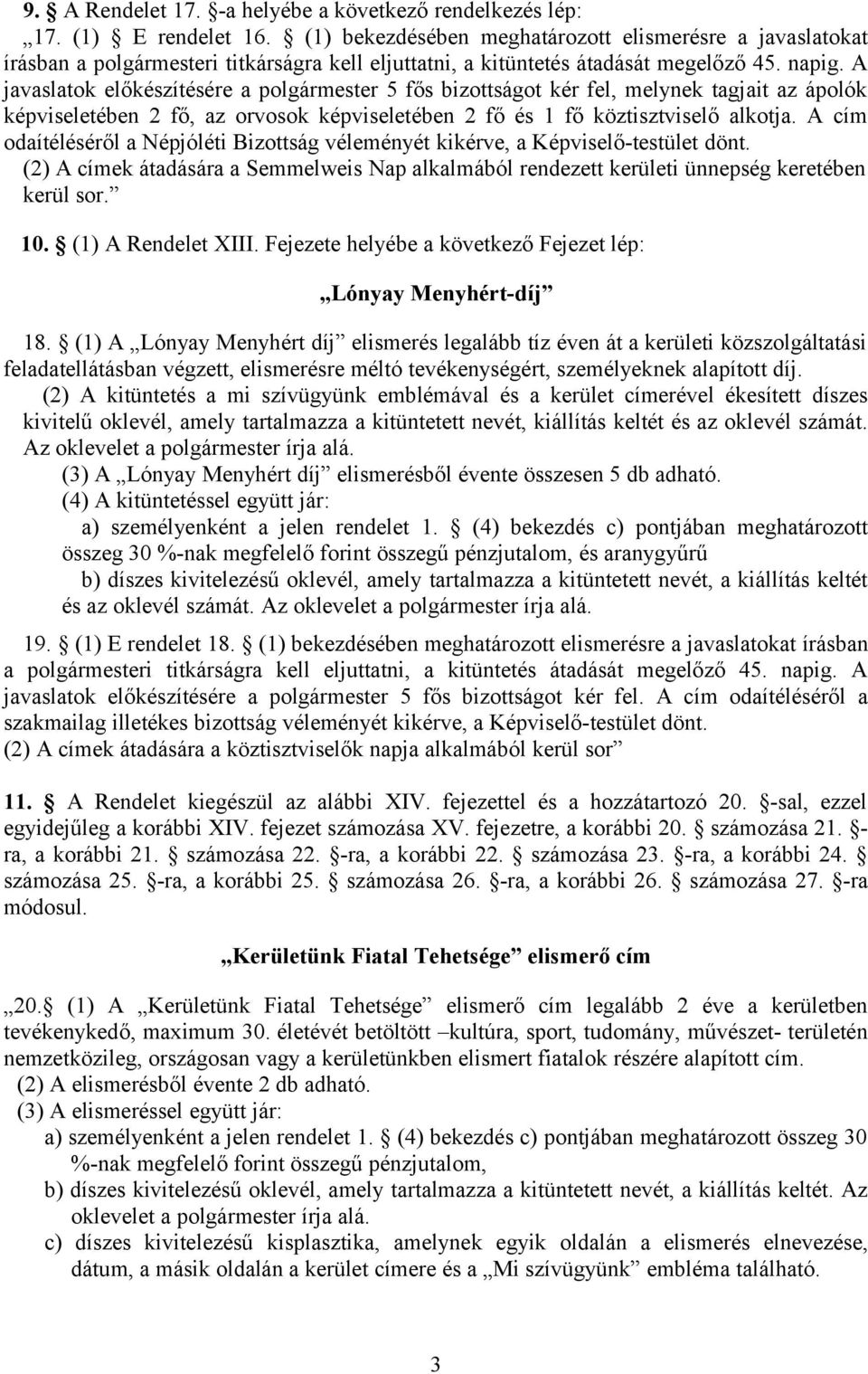 A javaslatok előkészítésére a polgármester 5 fős bizottságot kér fel, melynek tagjait az ápolók képviseletében 2 fő, az orvosok képviseletében 2 fő és 1 fő köztisztviselő alkotja.