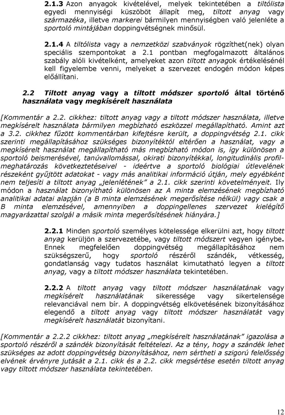 1 pontban megfogalmazott általános szabály alóli kivételként, amelyeket azon tiltott anyagok értékelésénél kell figyelembe venni, melyeket a szervezet endogén módon képes előállítani. 2.