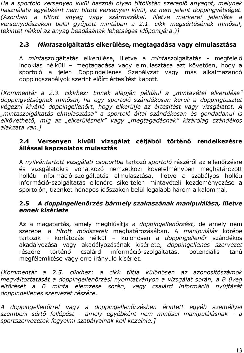 cikk megsértésének minősül, tekintet nélkül az anyag beadásának lehetséges időpontjára.)] 2.