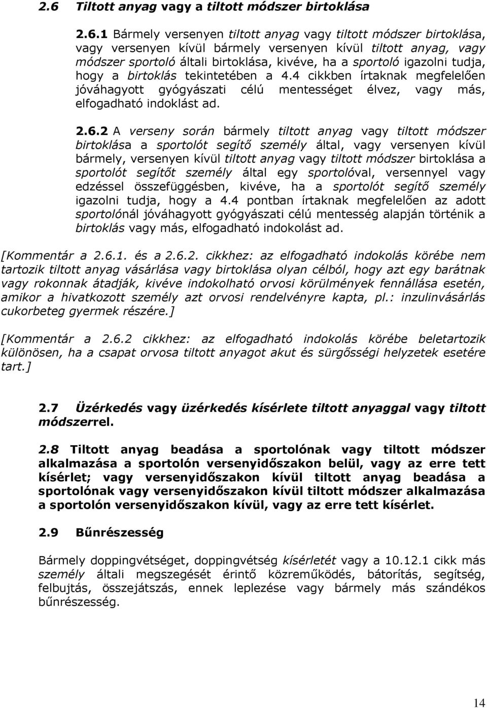 4 cikkben írtaknak megfelelően jóváhagyott gyógyászati célú mentességet élvez, vagy más, elfogadható indoklást ad. 2.6.