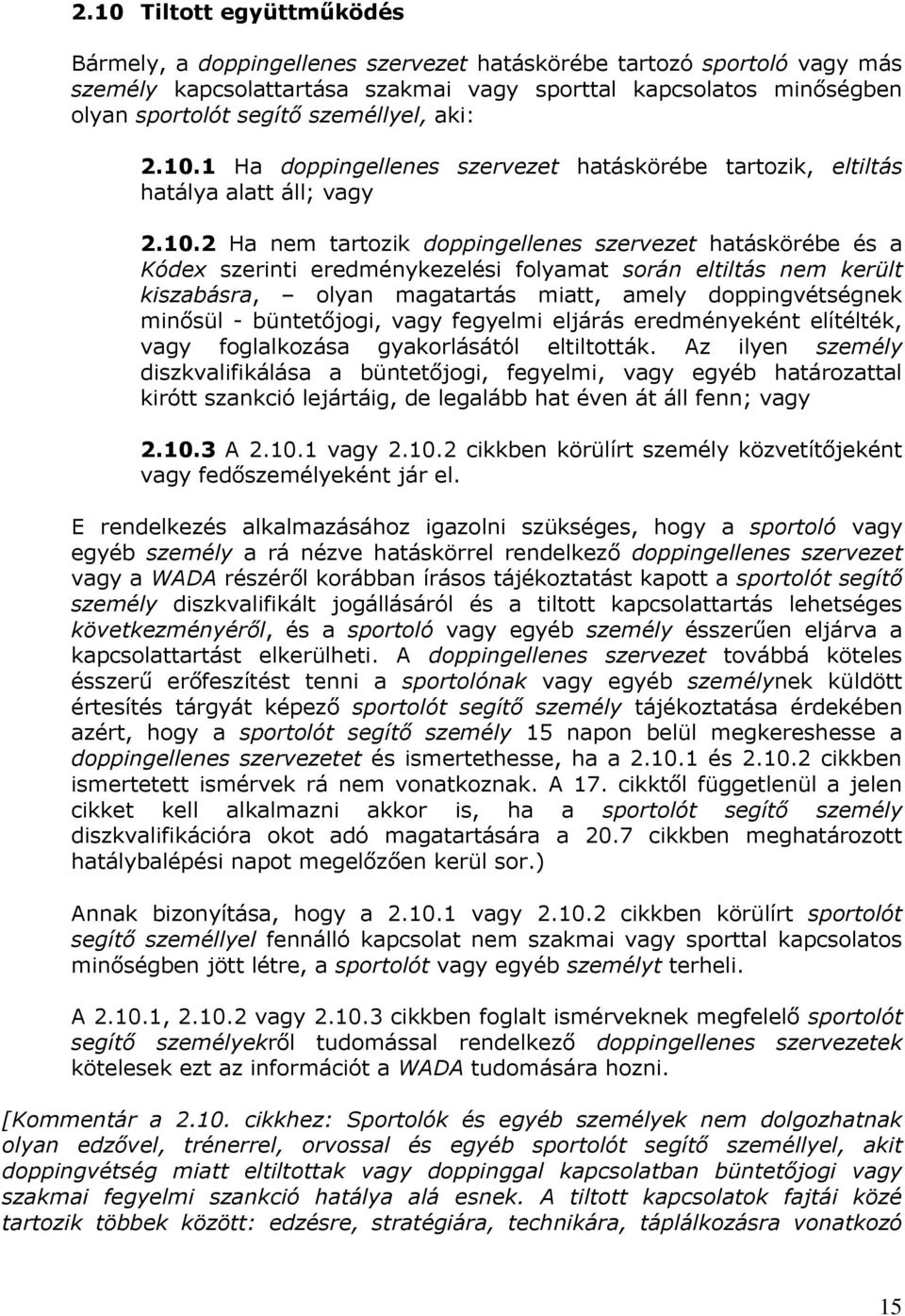 1 Ha doppingellenes szervezet hatáskörébe tartozik, eltiltás hatálya alatt áll; vagy 2.10.