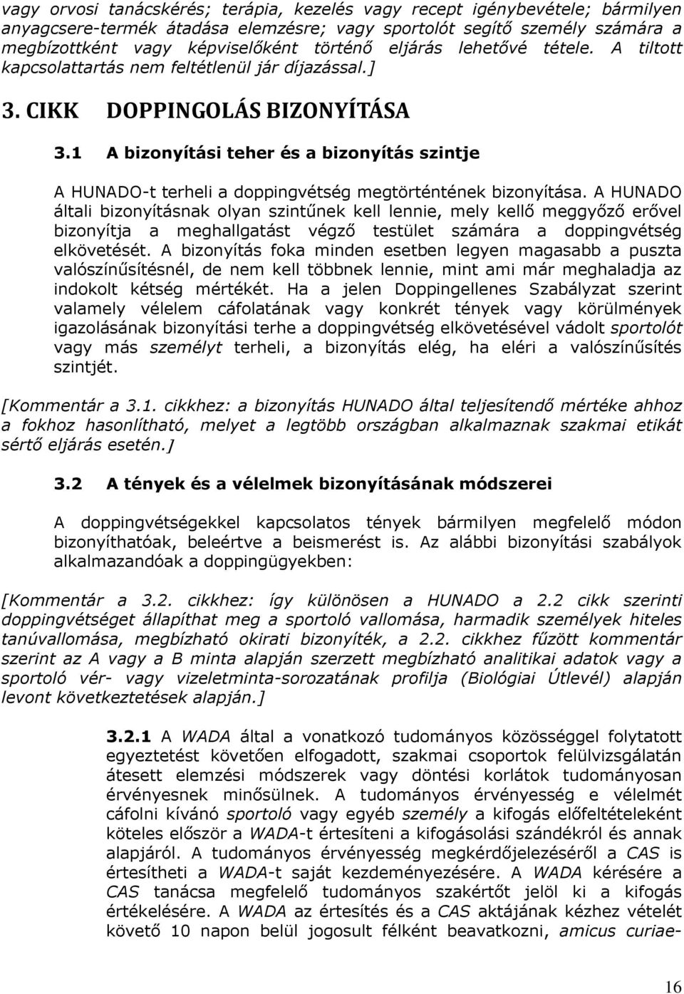 1 A bizonyítási teher és a bizonyítás szintje A HUNADO-t terheli a doppingvétség megtörténtének bizonyítása.