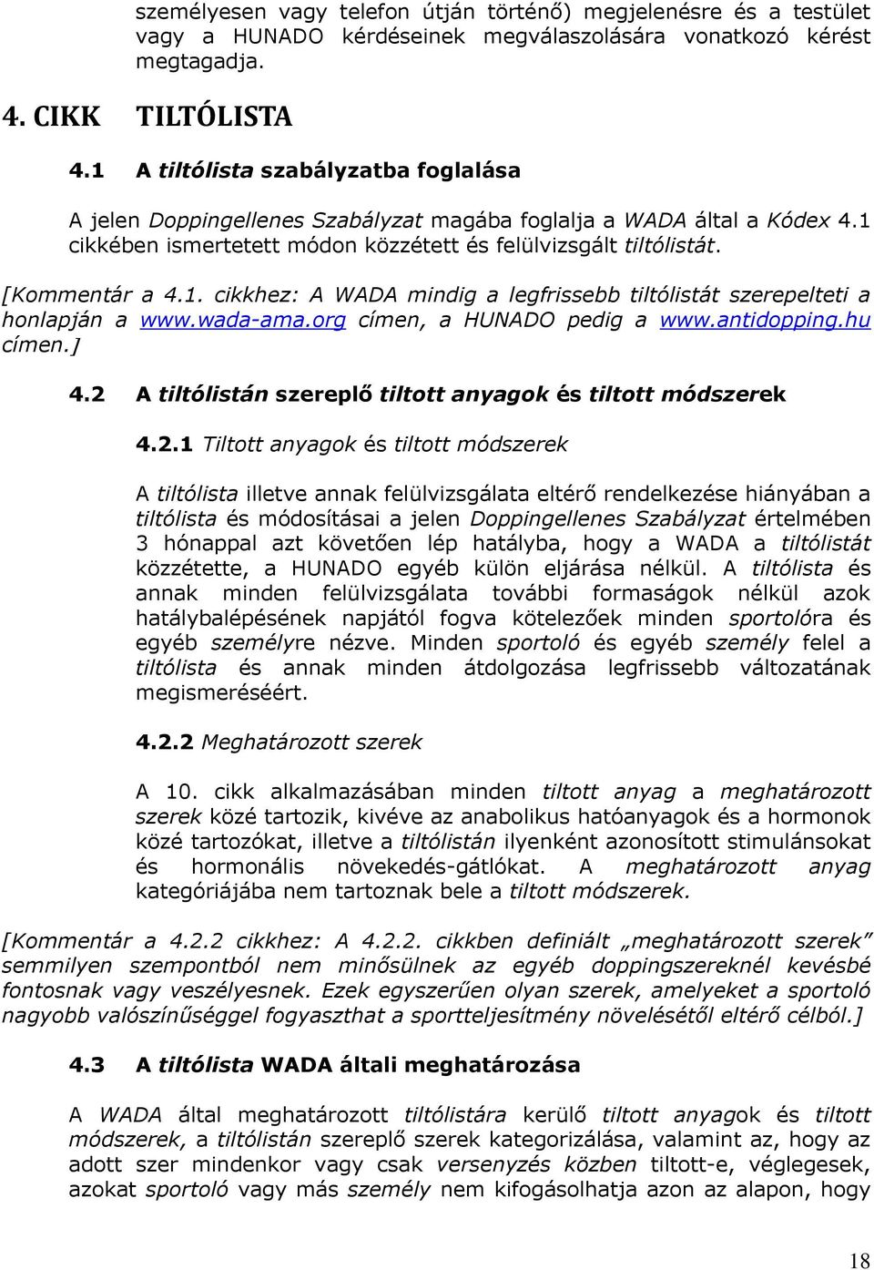 wada-ama.org címen, a HUNADO pedig a www.antidopping.hu címen. 4.2 
