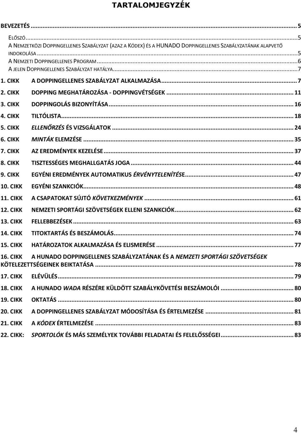 CIKK TILTÓLISTA... 18 5. CIKK ELLENŐRZÉS ÉS VIZSGÁLATOK... 24 6. CIKK MINTÁK ELEMZÉSE... 35 7. CIKK AZ EREDMÉNYEK KEZELÉSE... 37 8. CIKK TISZTESSÉGES MEGHALLGATÁS JOGA... 44 9.