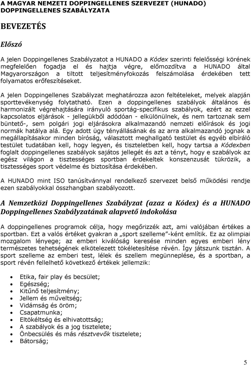 A jelen Doppingellenes Szabályzat meghatározza azon feltételeket, melyek alapján sporttevékenység folytatható.