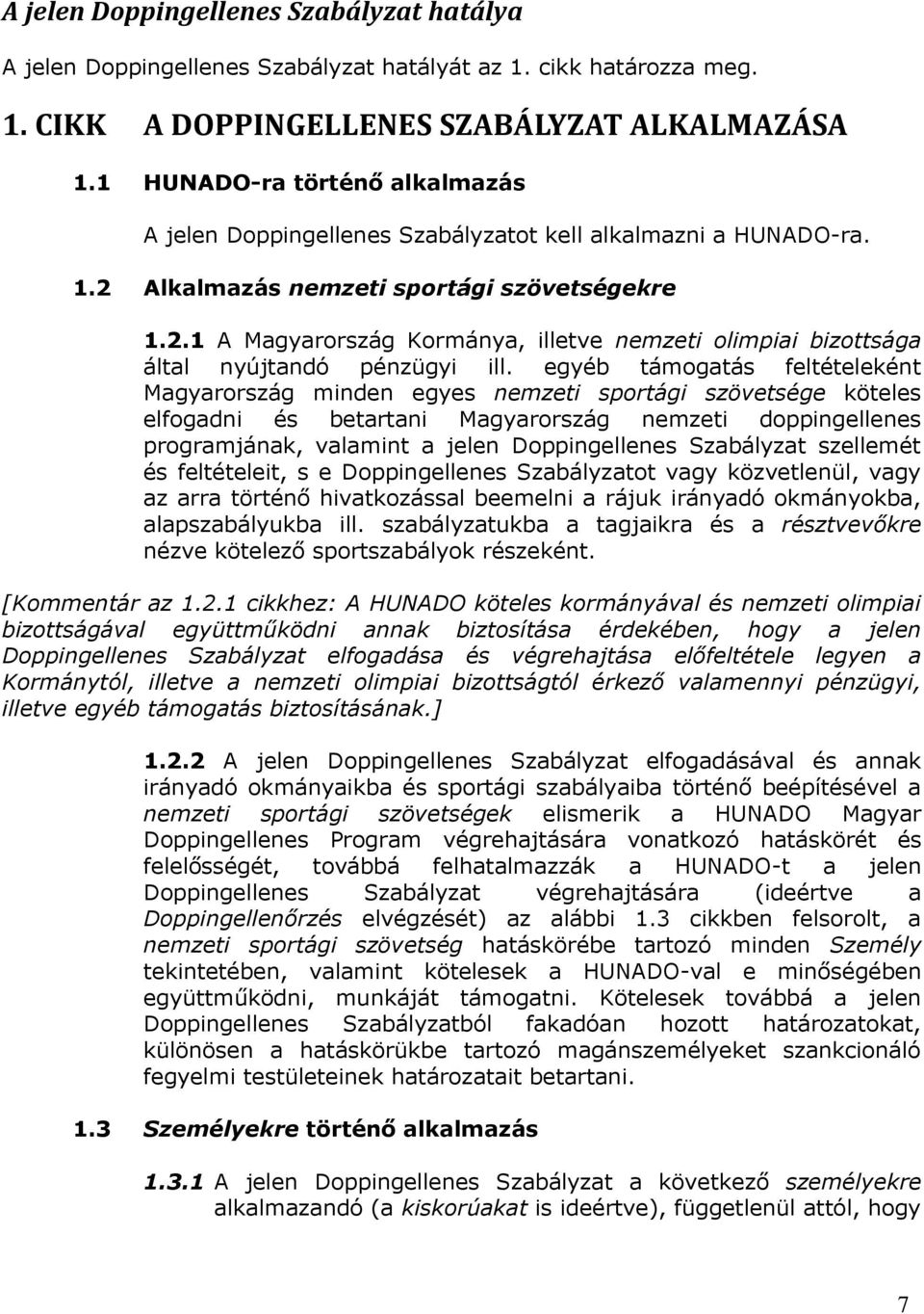 egyéb támogatás feltételeként Magyarország minden egyes nemzeti sportági szövetsége köteles elfogadni és betartani Magyarország nemzeti doppingellenes programjának, valamint a jelen Doppingellenes