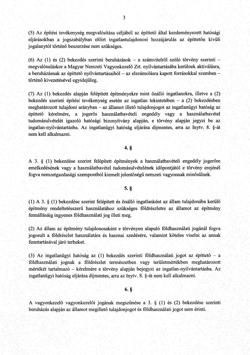 nyilvántartásába kerülnek aktiválásra, a beruházásnak az építtet ő nyilvántartásaiból az elszámolásra kapott forrásokkal szemben - történő kivezetésével egyidej űleg.