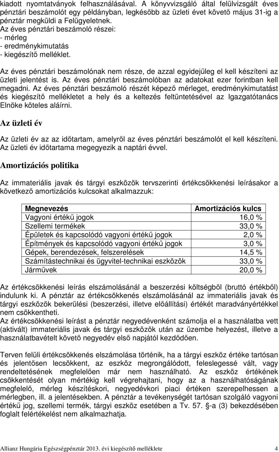 Az éves pénztári beszámolóban az adatokat ezer forintban kell megadni.