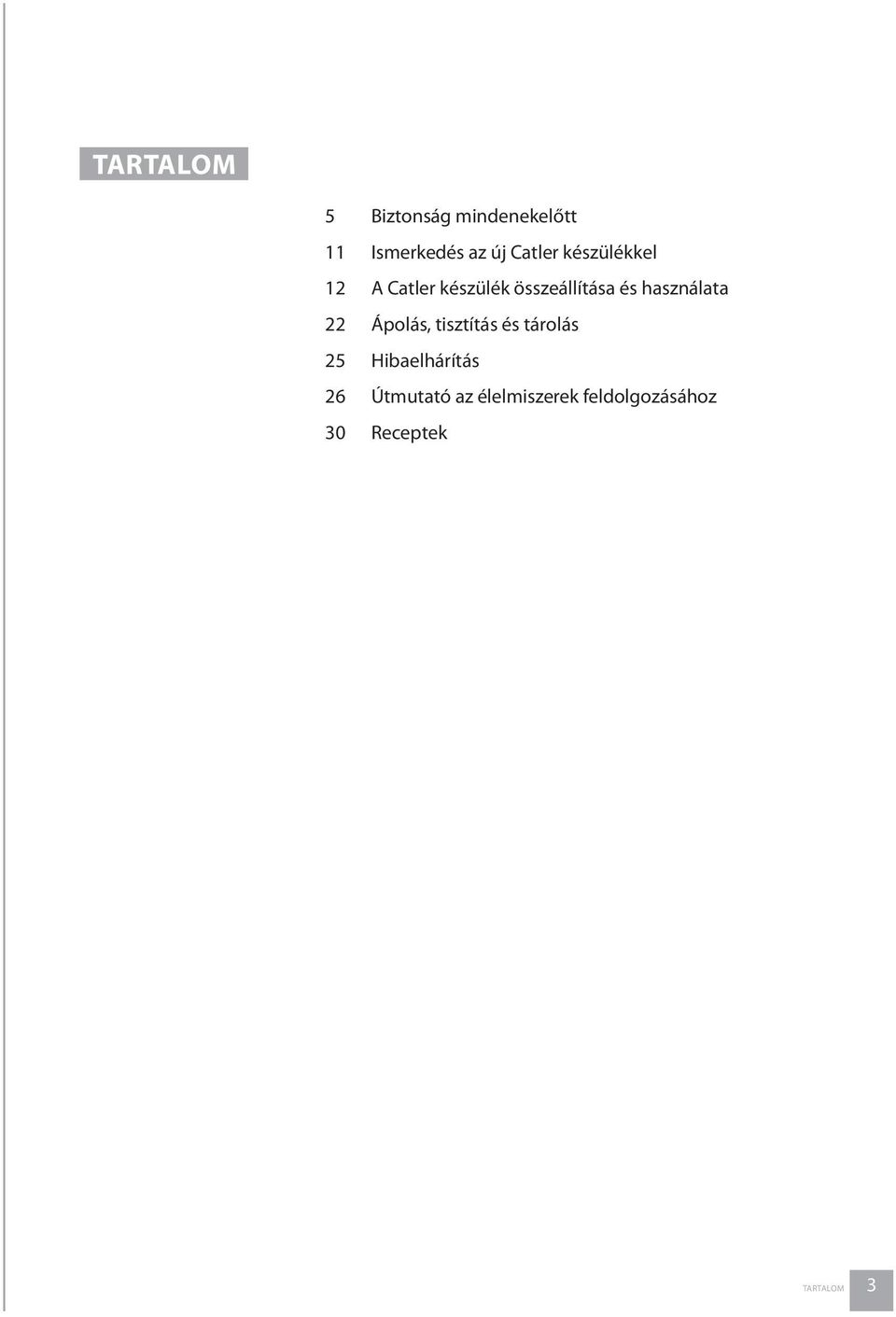 használata 22 Ápolás, tisztítás és tárolás 25 Hibaelhárítás