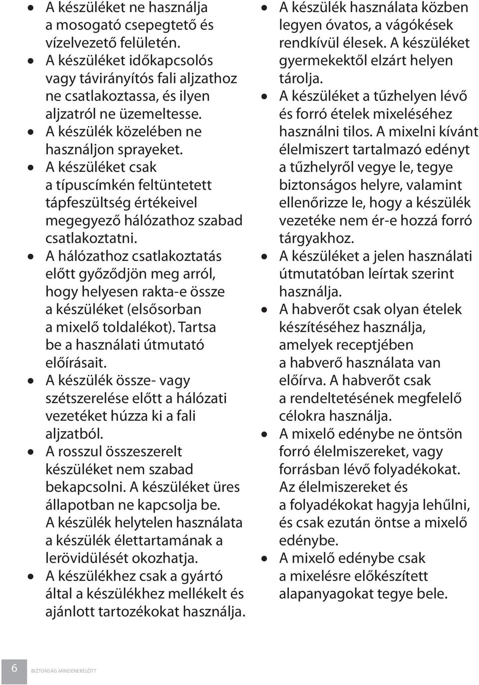 A hálózathoz csatlakoztatás előtt győződjön meg arról, hogy helyesen rakta-e össze a készüléket (elsősorban a mixelő toldalékot). Tartsa be a használati útmutató előírásait.