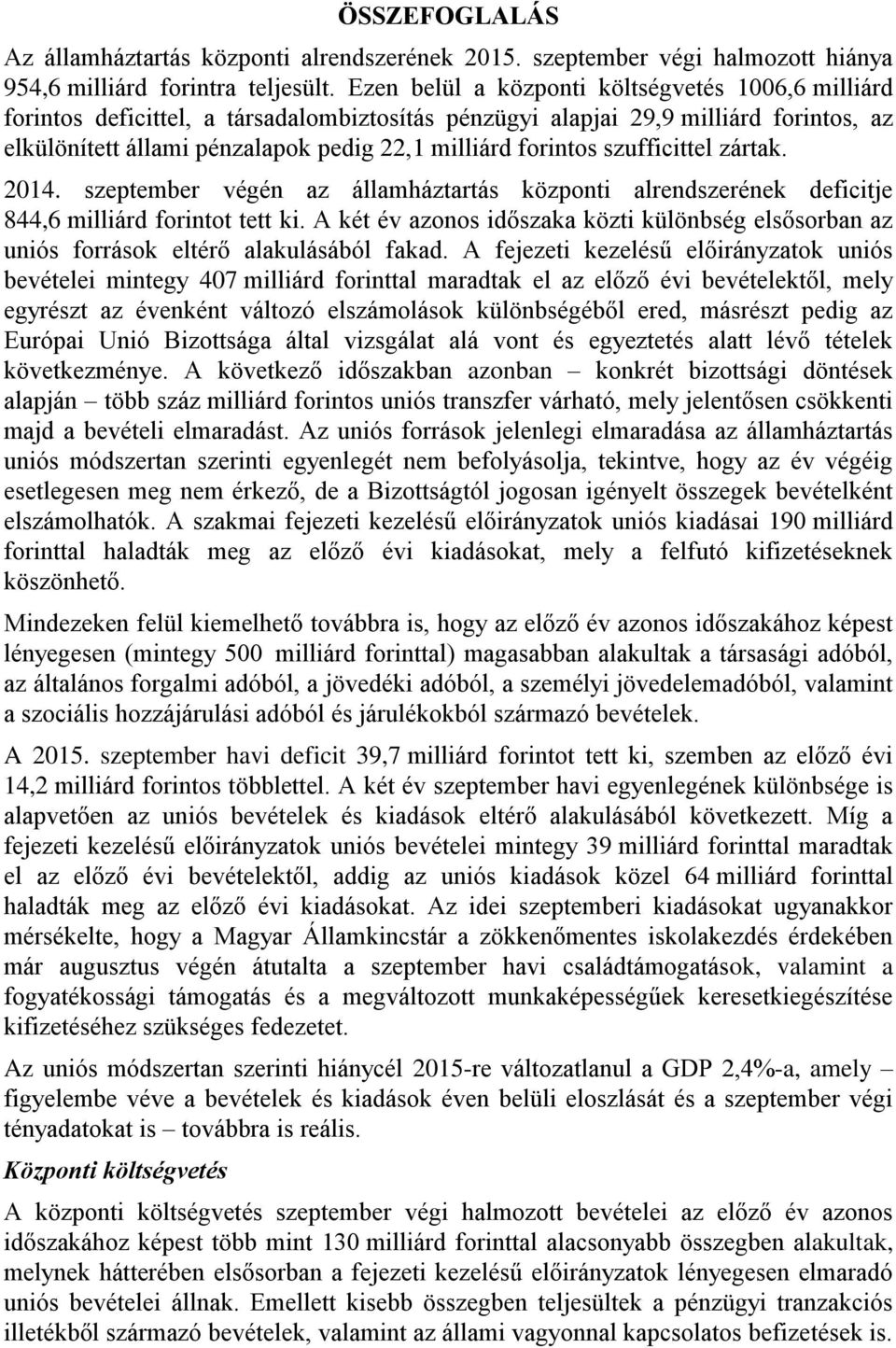 szufficittel zártak. 2014. szeptember végén az államháztartás központi alrendszerének deficitje 844,6 milliárd forintot tett ki.