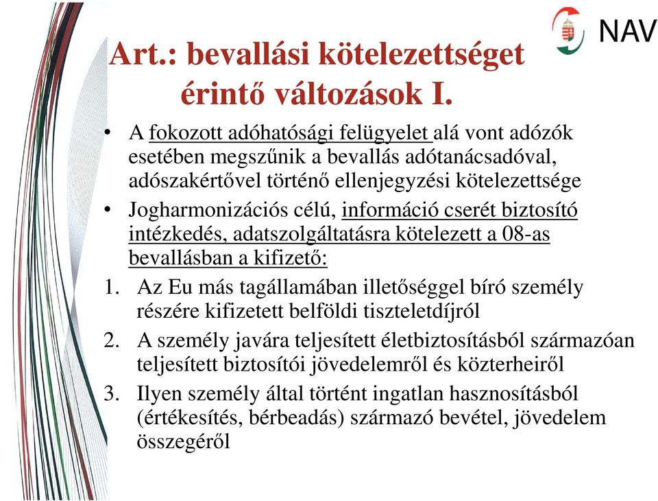 Jogharmonizációs célú, információ cserét biztosító intézkedés, adatszolgáltatásra kötelezett a 08-as bevallásban a kifizető: 1.
