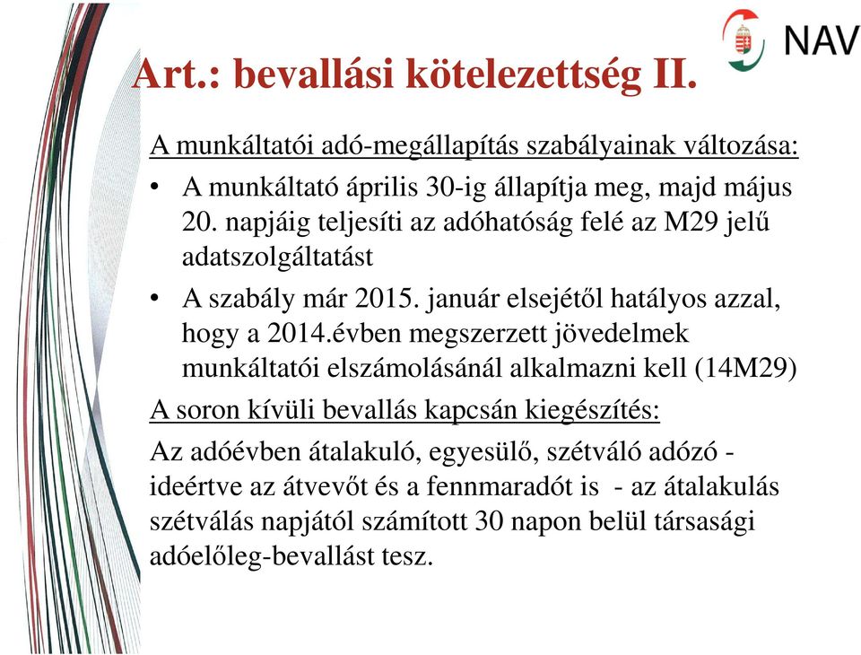 évben megszerzett jövedelmek munkáltatói elszámolásánál alkalmazni kell (14M29) A soron kívüli bevallás kapcsán kiegészítés: Az adóévben