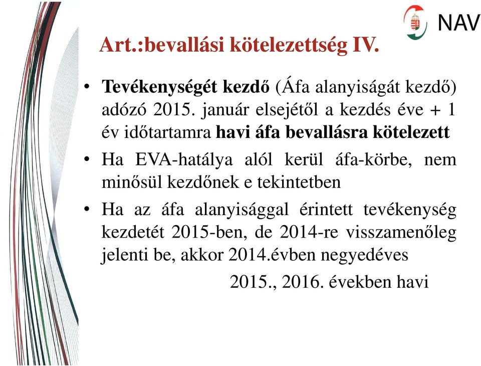 alól kerül áfa-körbe, nem minősül kezdőnek e tekintetben Ha az áfa alanyisággal érintett