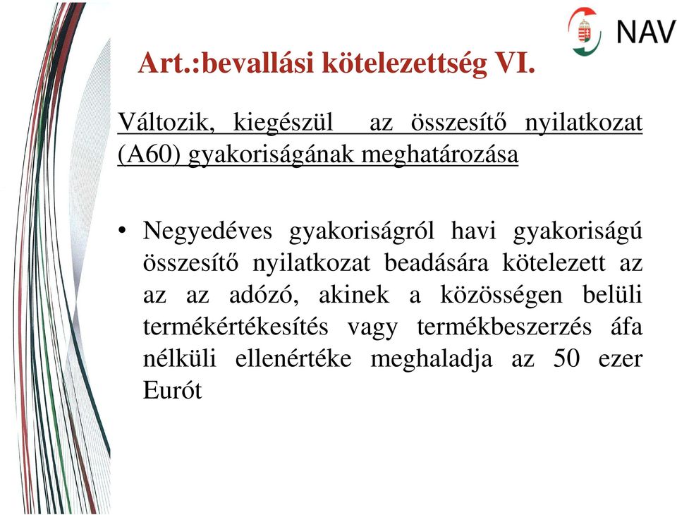 Negyedéves gyakoriságról havi gyakoriságú összesítő nyilatkozat beadására