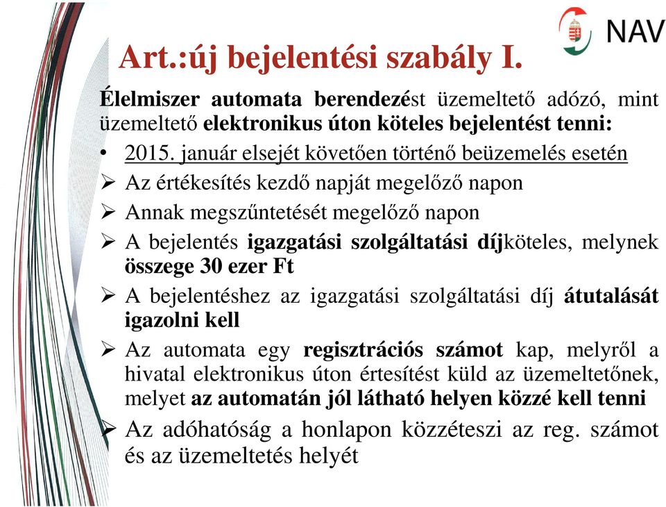 díjköteles, melynek összege 30 ezer Ft A bejelentéshez az igazgatási szolgáltatási díj átutalását igazolni kell Az automata egy regisztrációs számot kap, melyről a