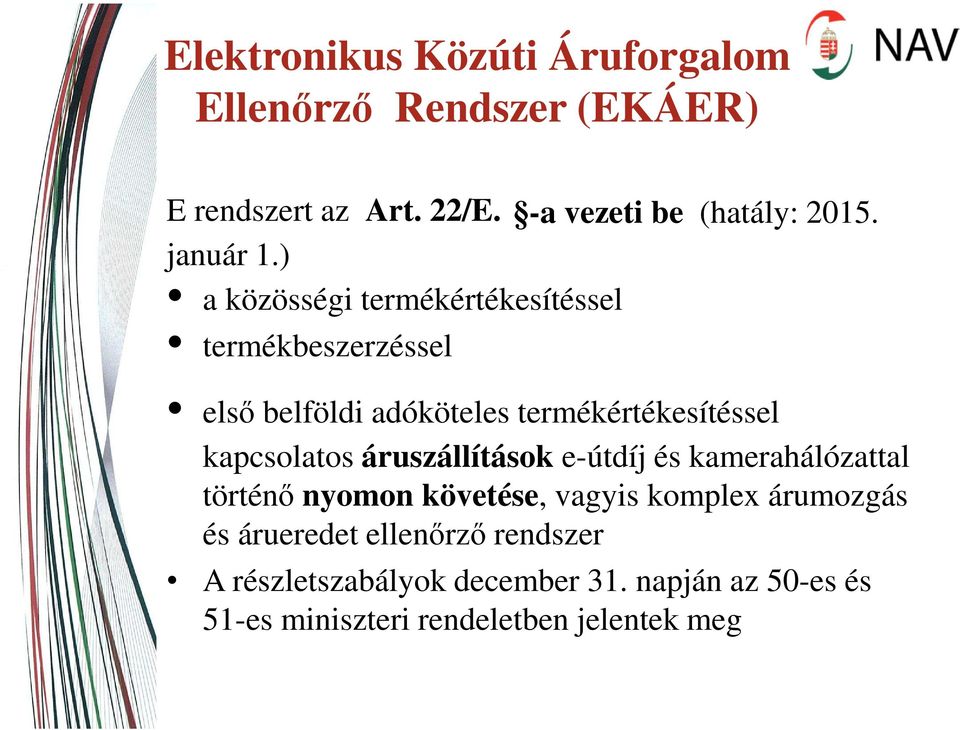 ) a közösségi termékértékesítéssel termékbeszerzéssel első belföldi adóköteles termékértékesítéssel kapcsolatos