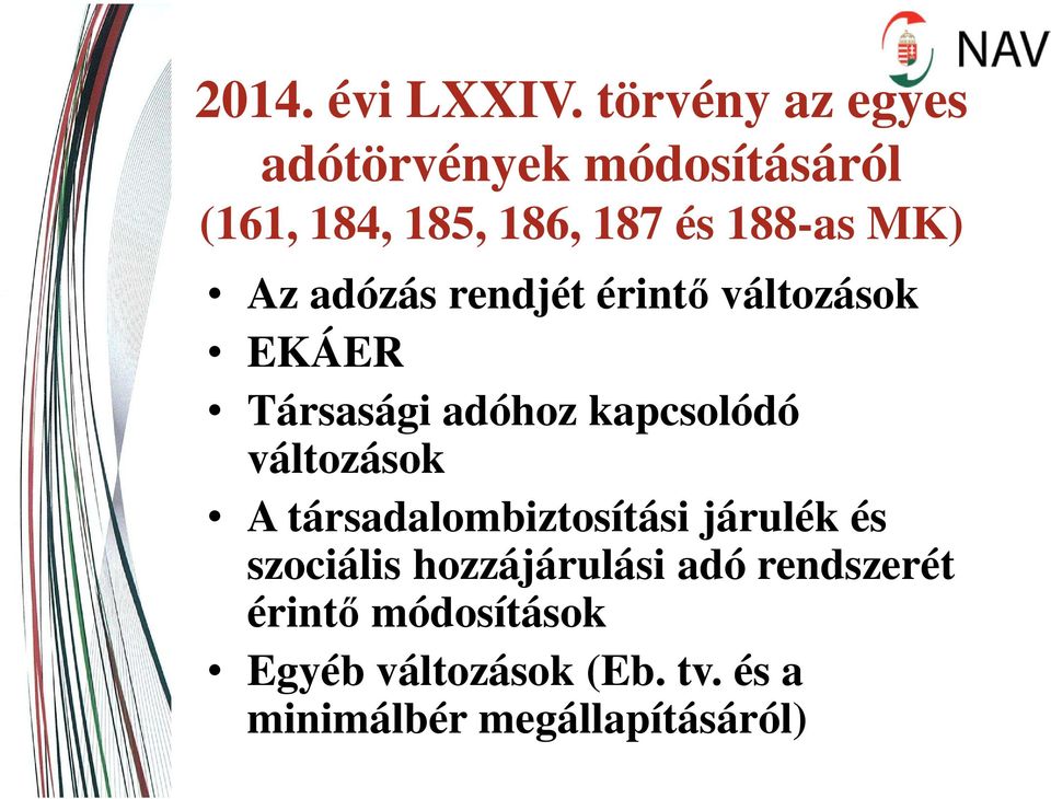 Az adózás rendjét érintő változások EKÁER Társasági adóhoz kapcsolódó változások A