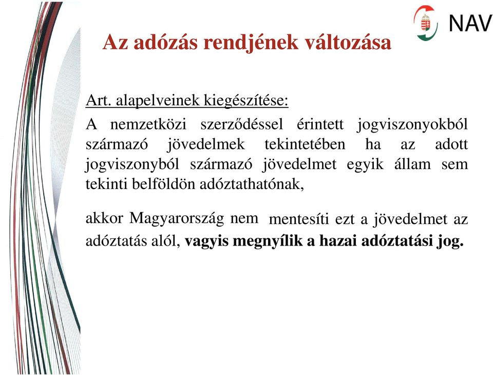 jövedelmek tekintetében ha az adott jogviszonyból származó jövedelmet egyik állam sem