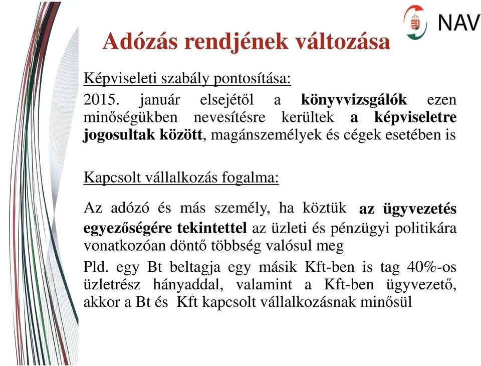 esetében is Kapcsolt vállalkozás fogalma: Az adózó és más személy, ha köztük az ügyvezetés egyezőségére tekintettel az üzleti és