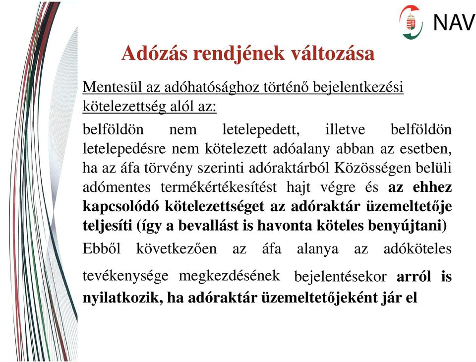 termékértékesítést hajt végre és az ehhez kapcsolódó kötelezettséget az adóraktár üzemeltetője teljesíti (így a bevallást is havonta köteles