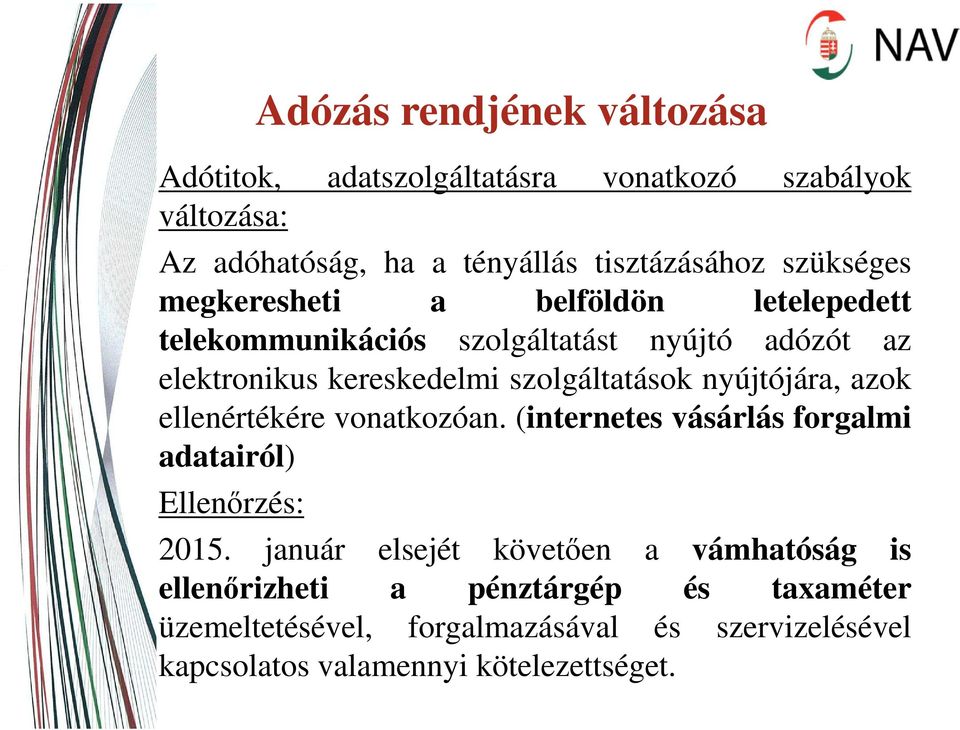 szolgáltatások nyújtójára, azok ellenértékére vonatkozóan. (internetes vásárlás forgalmi adatairól) Ellenőrzés: 2015.