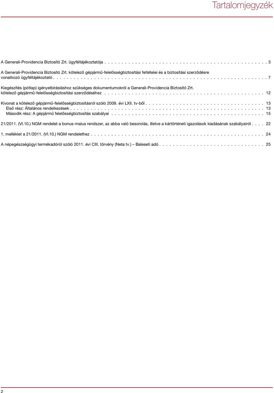 .............................................................. 7 Kiegészítés (pótlap) igényelbírásláshoz szükséges dokumentumokról a Generali-Providencia Biztosító Zrt.