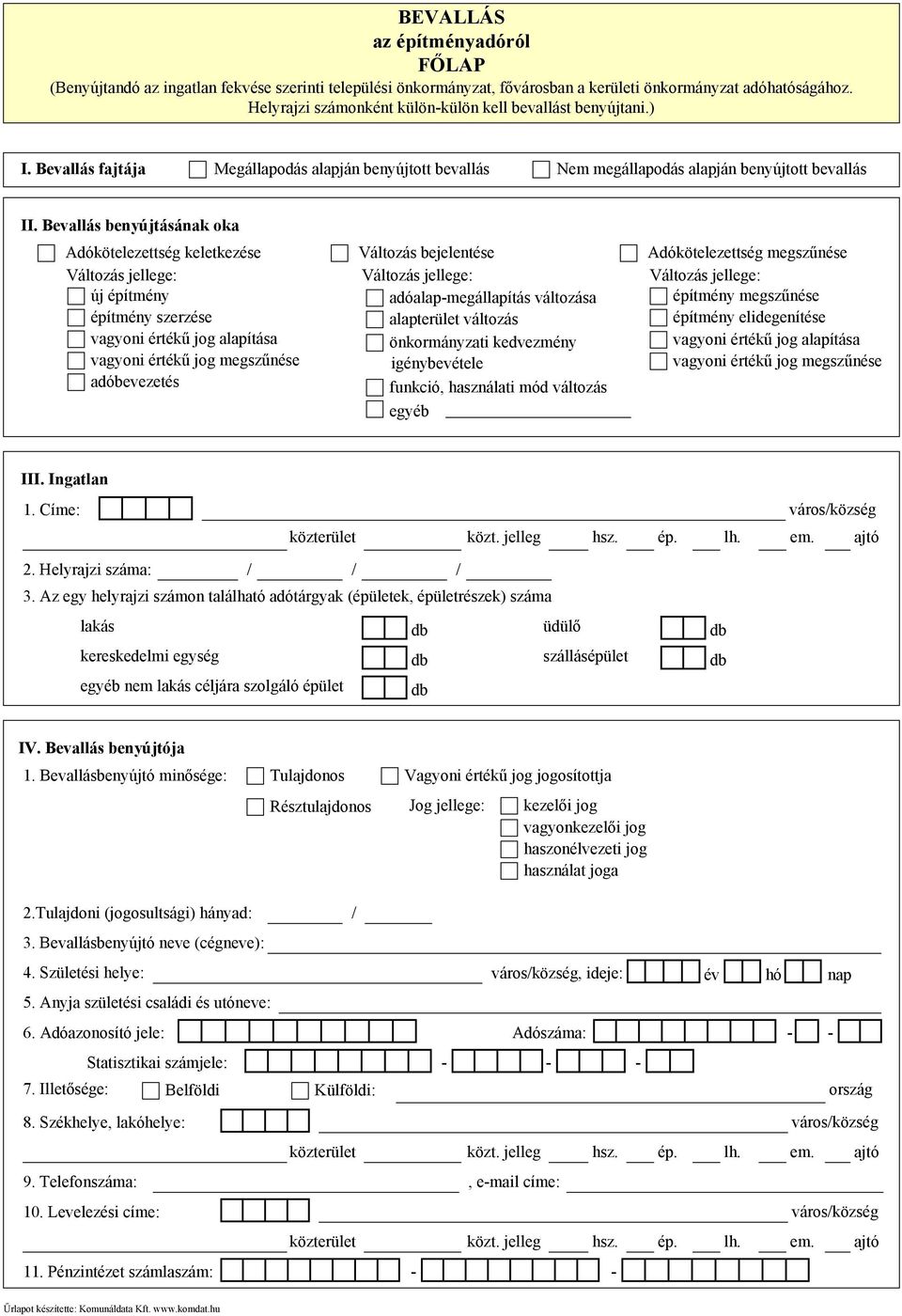 Bevallás benyújtásának oka Adókötelezettség keletkezése Változás jellege: új építmény építmény szerzése vagyoni értékű jog alapítása vagyoni értékű jog megszűnése adóbevezetés Változás bejelentése