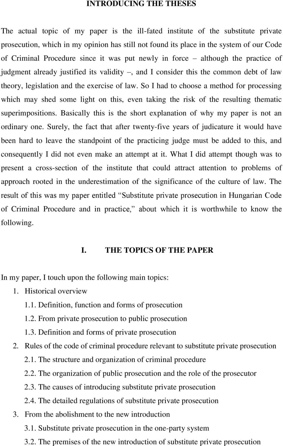 law. So I had to choose a method for processing which may shed some light on this, even taking the risk of the resulting thematic superimpositions.