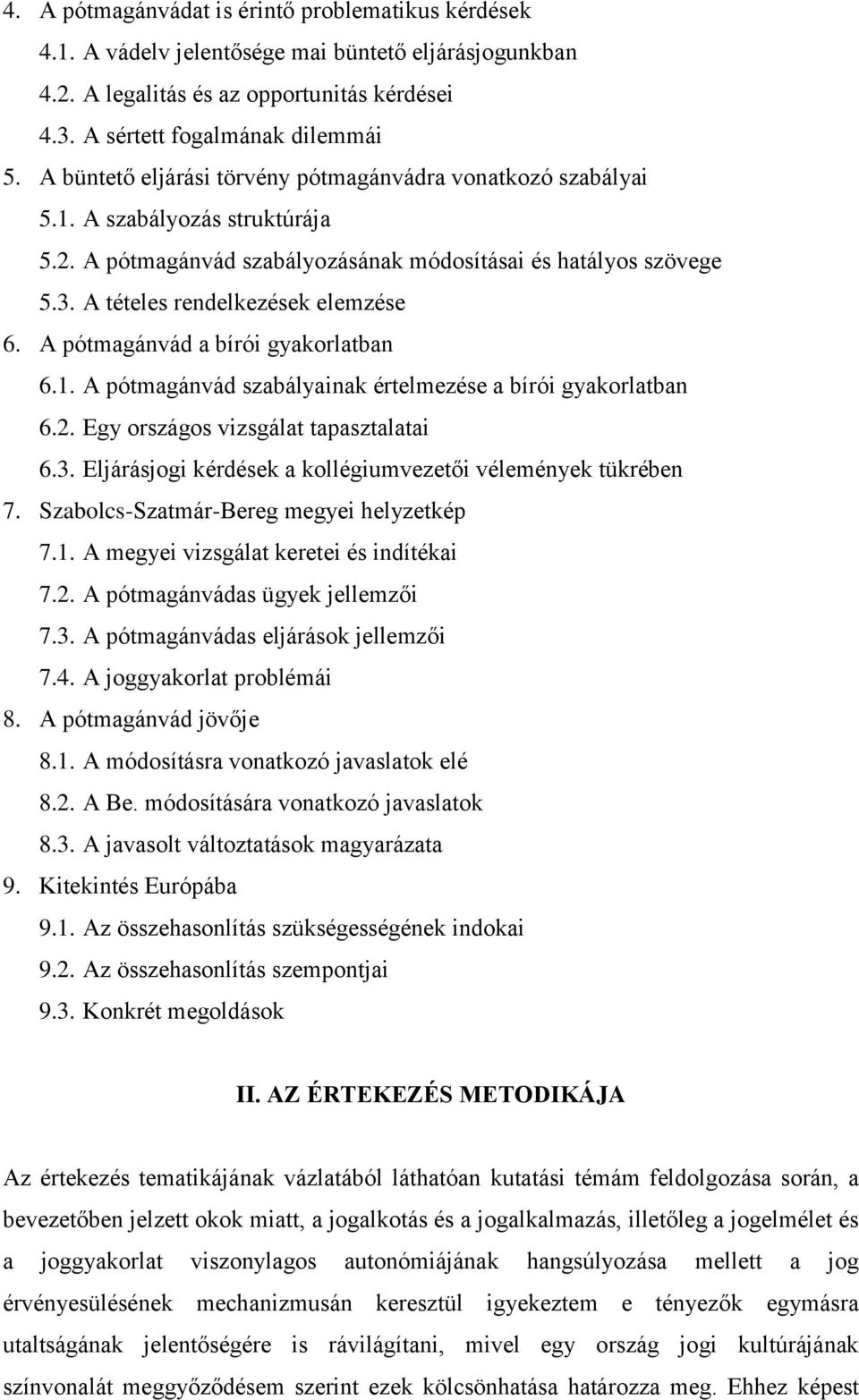 A pótmagánvád a bírói gyakorlatban 6.1. A pótmagánvád szabályainak értelmezése a bírói gyakorlatban 6.2. Egy országos vizsgálat tapasztalatai 6.3.
