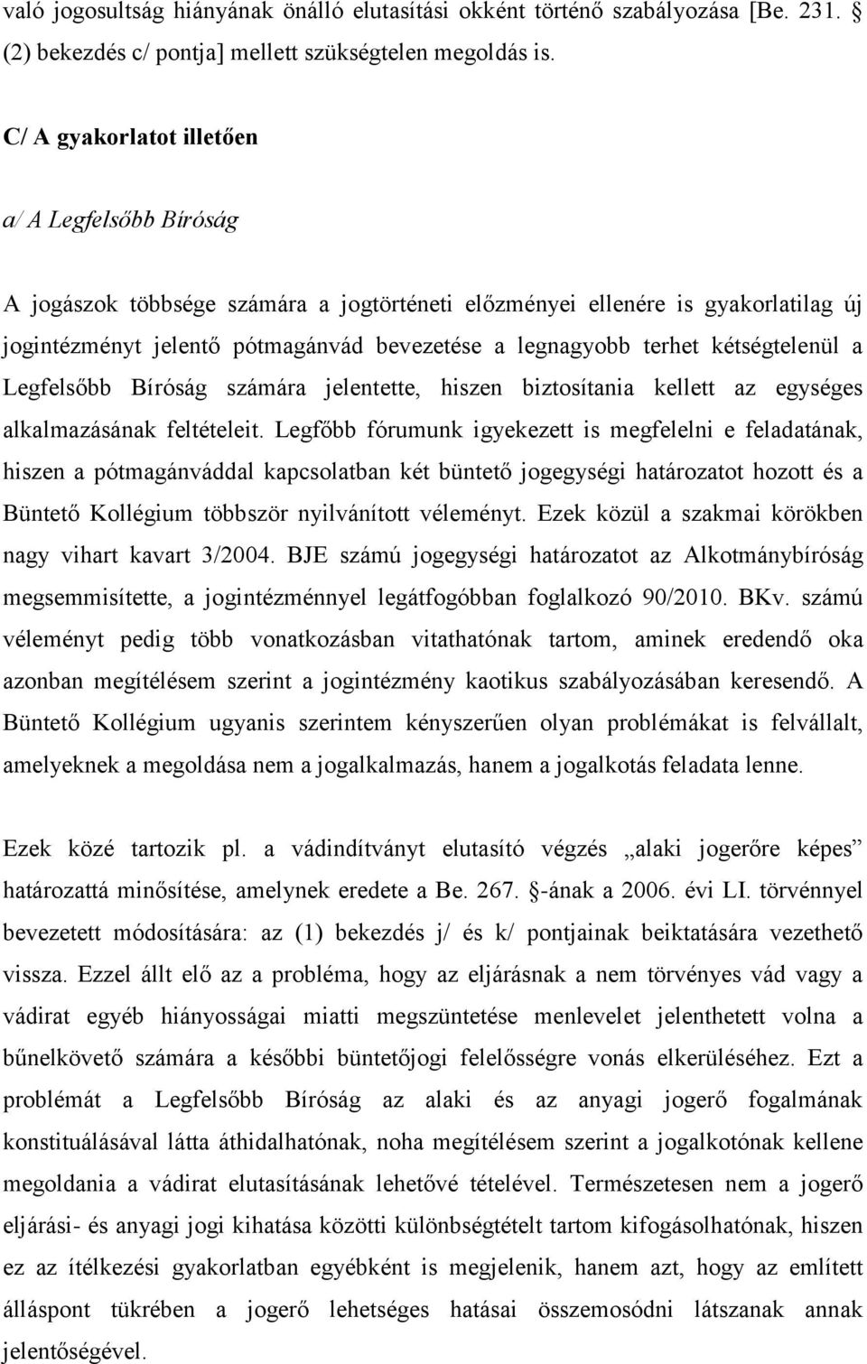 kétségtelenül a Legfelsőbb Bíróság számára jelentette, hiszen biztosítania kellett az egységes alkalmazásának feltételeit.