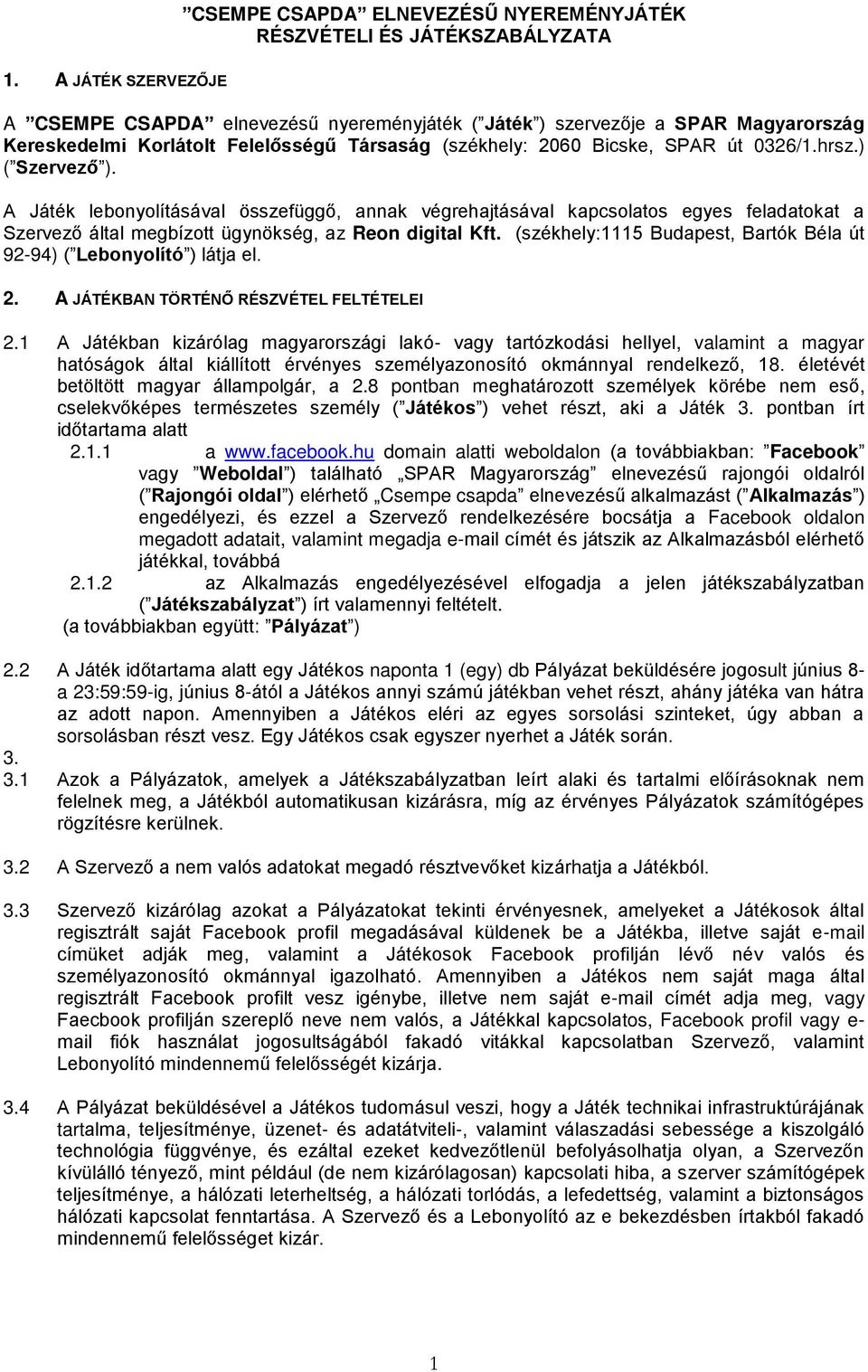 A Játék lebonyolításával összefüggő, annak végrehajtásával kapcsolatos egyes feladatokat a Szervező által megbízott ügynökség, az Reon digital Kft.